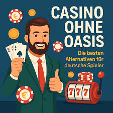 Casino Online ohne Oasis – Die besten Alternativen Casino Online ohne Oasis – Die besten Alternativen