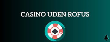 Casinoer Uden Rofus Find De Bedste Spillemuligheder