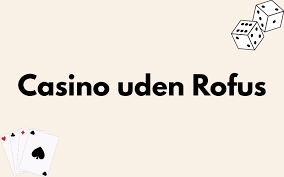 Online Casino Uden Om Rufus Din Guide til Spiloplevelser