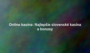 Zahraničné online kasína pre Slovákov Zábava a šanca na výhru